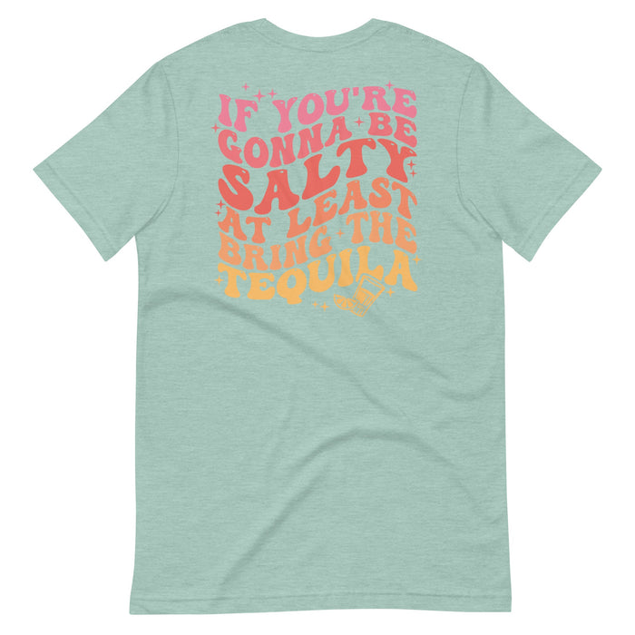 If Your Going To Be Salty, At Least Bring The Tequila Short Sleeve t-shirt - Savannah Moss Co.